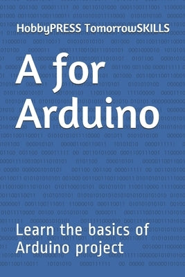 A for Arduino: Learn the basics of Arduino project by Yu, Chak Tin