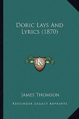 Doric Lays And Lyrics (1870) by Thomson, James
