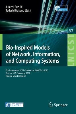 Bio-Inspired Models of Network, Information, and Computing Systems: 5th International Icst Conference, Bionetics 2010, Boston by Suzuki, Junichi