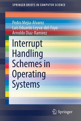 Interrupt Handling Schemes in Operating Systems by Mejia-Alvarez, Pedro