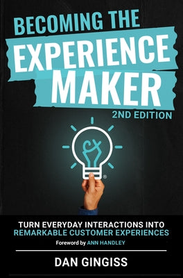 Becoming the Experience Maker (2nd Edition): Turn Everyday Interactions Into Remarkable Customer Experiences by