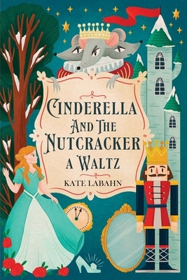 Cinderella and the Nutcracker A Waltz by Daniel, Kelly