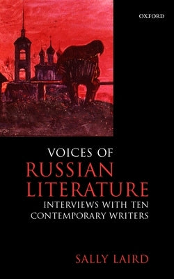 Voices of Russian Literature: Interviews with Ten Contemporary Writers by Laird, Sally