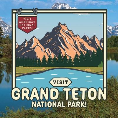 Visit Grand Teton National Park! by Gould, Sloane