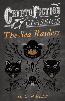 The Sea Raiders (Cryptofiction Classics - Weird Tales of Strange Creatures) by Wells, H. G.