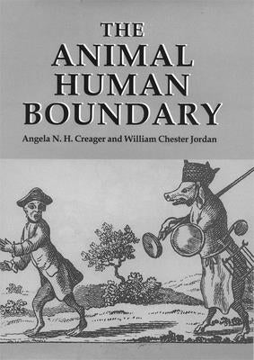 The Animal/Human Boundary: Historical Perspectives by Creager, Angela