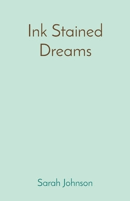 Ink Stained Dreams by Johnson, Sarah T.