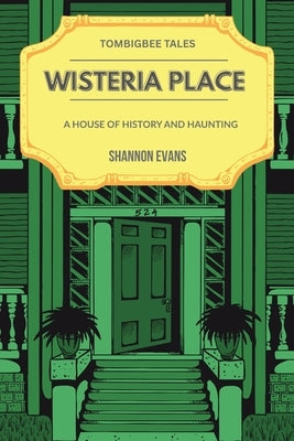 Wisteria Place: A House of History and Haunting by Evans, Patricia Shannon