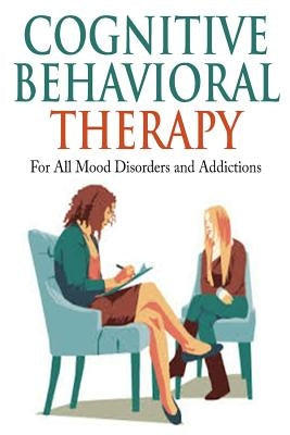 Cognitive Behavioral Therapy: For All Mood Disorders and Addictions by Berry, Jim