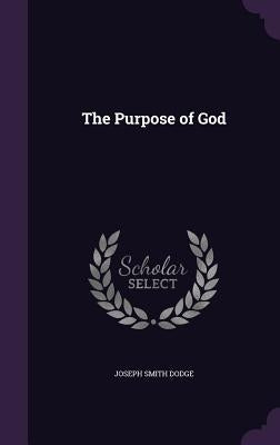 The Purpose of God by Dodge, Joseph Smith