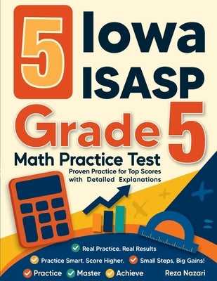 5 Iowa ISASP Grade 5 Math Practice Tests: Proven Practice for Top Scores with Detailed Explanations by Nazari