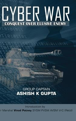Cyber War: Conquest Over Elusive Enemy by Gupta, Ashish Kumar