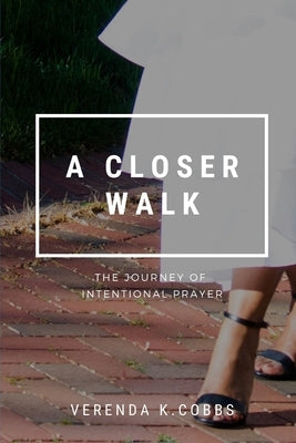 A Closer Walk: The Journey of Intentional Prayer by Johnson, Van-Neisha