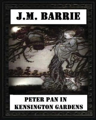 Peter Pan in Kensington Gardens (1906), by J. M. Barrie (Children's Classics) by Barrie, James Matthew