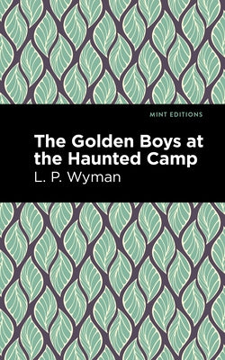 The Golden Boys at the Haunted Camp by Wyman, L. P.