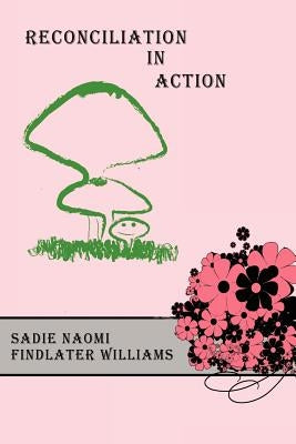 Reconciliation In Action by Williams, Sadie Naomi Findlater