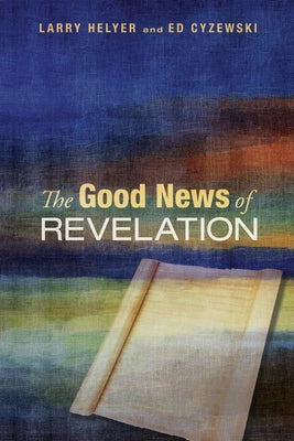 The Good News of Revelation by Helyer, Larry R.