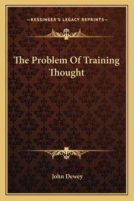The Problem Of Training Thought by Dewey, John