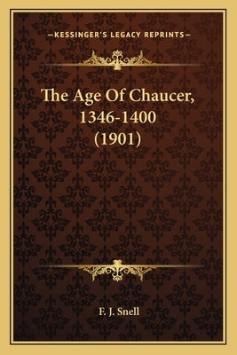 The Age Of Chaucer, 1346-1400 (1901) by Snell, F. J.
