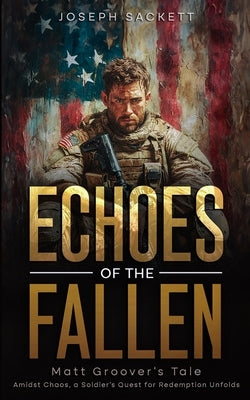 Echoes of the Fallen: Matt Groover's Tale by Sackett, Joseph