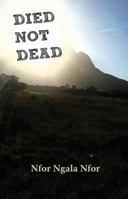 Died not Dead by Nfor, Nfor Ngala