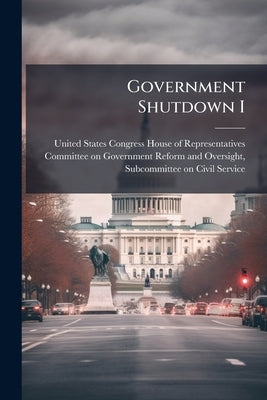 Government Shutdown I: What's Essential? by United States Congress House of Represen