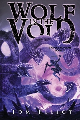Wolf in the Void, The Grand Game, Book 5: A Dark Fantasy LitRPG Adventure by Elliot, Tom