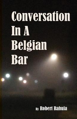 Conversation in a Belgian Bar by Rahula, Robert