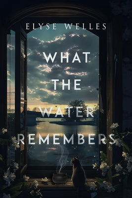What the Water Remembers by Welles, Elyse