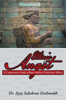 Ethnic Angst: A Comparative Study of Bapsi Sidhwa & Rohinton Mistry by Deshmukh, Ajay Sahebrao