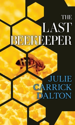 The Last Beekeeper by Dalton, Julie Carrick