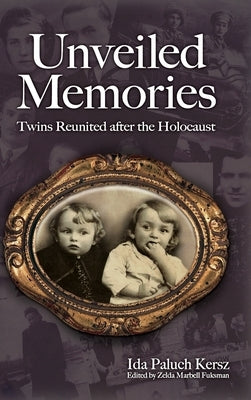 Unveiled Memories: Twins Reunited After the Holocaust by Paluch-Kersz, Ida