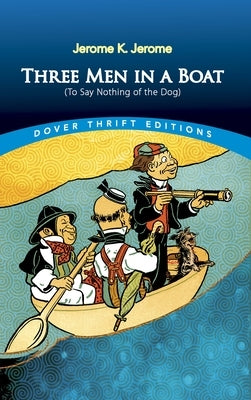 Three Men in a Boat: (To Say Nothing of the Dog) by Jerome, Jerome K.