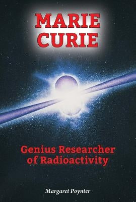 Marie Curie: Genius Researcher of Radioactivity by Poynter, Margaret