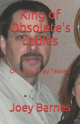 King of Obsolete's Ladies: Oh, How They Teased by Barnes Koo, Joey
