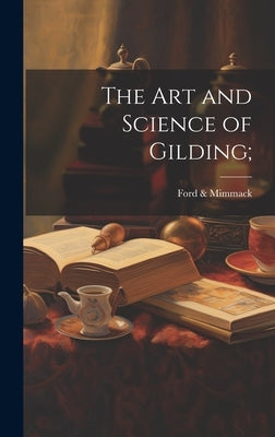 The Art and Science of Gilding; by Ford & Mimmack (Firm)