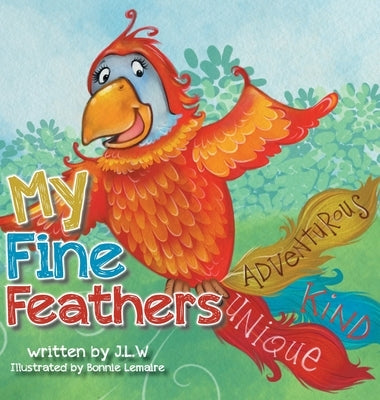 My Fine Feathers: Book Three in the Nature Nurtures Storybook Series by W, J. L.
