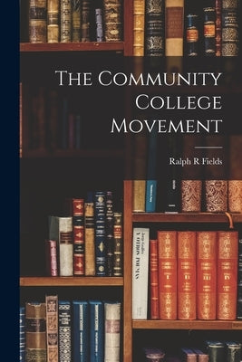 The Community College Movement by Fields, Ralph R.