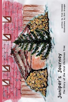 Juniper's Journey: the story of the first Christmas tree by Granger, Dirk
