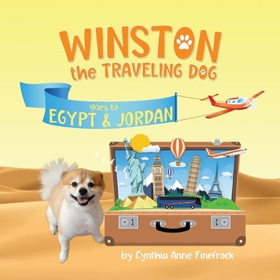 Winston the Traveling Dog goes to Egypt & Jordan: Book 2 in the Winston the Traveling Dog Series by Finefrock, Cynthia Anne