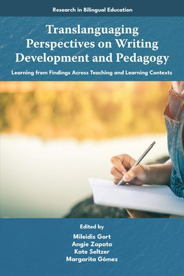 Translanguaging Perspectives on Writing Development and Pedagogy: Learning from Findings Across Teaching and Learning Contexts by Gort, Mileidis