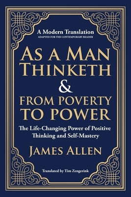 As a Man Thinketh & From Poverty to Power: The Life-Changing Power of Positive Thinking and Self-Mastery by Allen, James