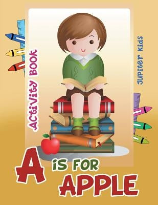 A is for Apple Activity Book by Jupiter Kids