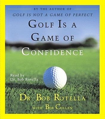 Golf Is a Game of Confidence by Rotella, Bob