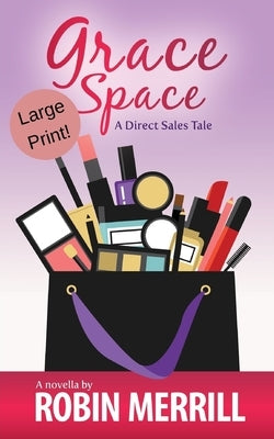 Grace Space: A Direct Sales Tale: Large Print Edition by Merrill, Robin