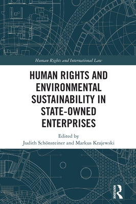 Human Rights and Environmental Sustainability in State-Owned Enterprises by Schönsteiner, Judith