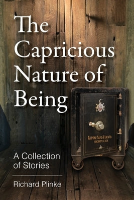 The Capricious Nature of Being by Plinke, Richard