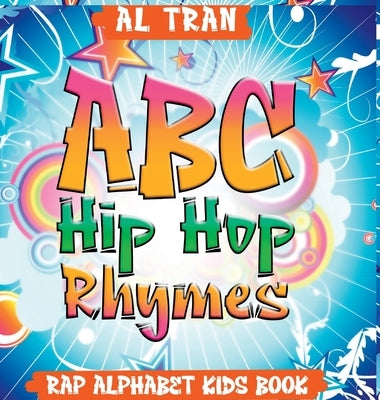 ABC Hip Hop Rhymes: Rap Alphabet Kids Book: Rap Alphabet Kids Book by Tran, Al