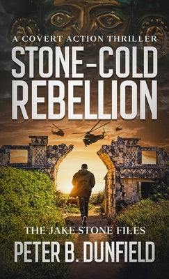 Stone-Cold Rebellion: A Covert Action Thriller by Dunfield, Peter B.