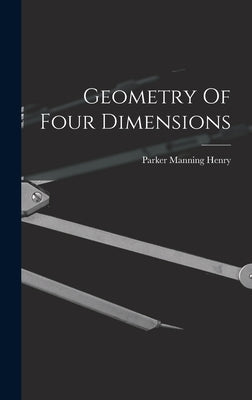 Geometry Of Four Dimensions by Henry, Parker Manning